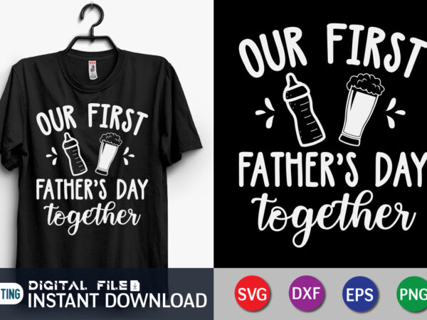 Our first father’s day together t shirt vector illustration