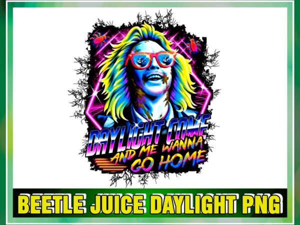Beetle juice daylight png, daylight come and me wanna go home png, scary movie, horror halloween, halloween sublimation, digital download 903245107 t shirt template