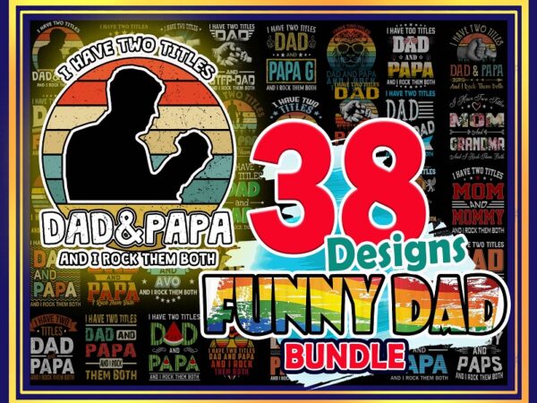 Https://svgpackages.com funny dad shirts i have two titles dad and papa and i rock them both png gifts for dad and grandpa proud grandfather png, father day png 986265224 graphic t shirt