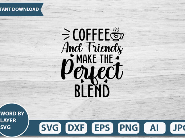 Coffee and friends make the perfect blend vector t-shirt design
