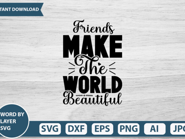 Friends make the world beautiful vector t-shirt design