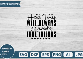 Hard Times Will Always Reveal True Friends vector t-shirt design