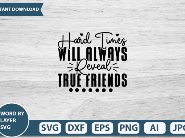 Hard times will always reveal true friends vector t-shirt design