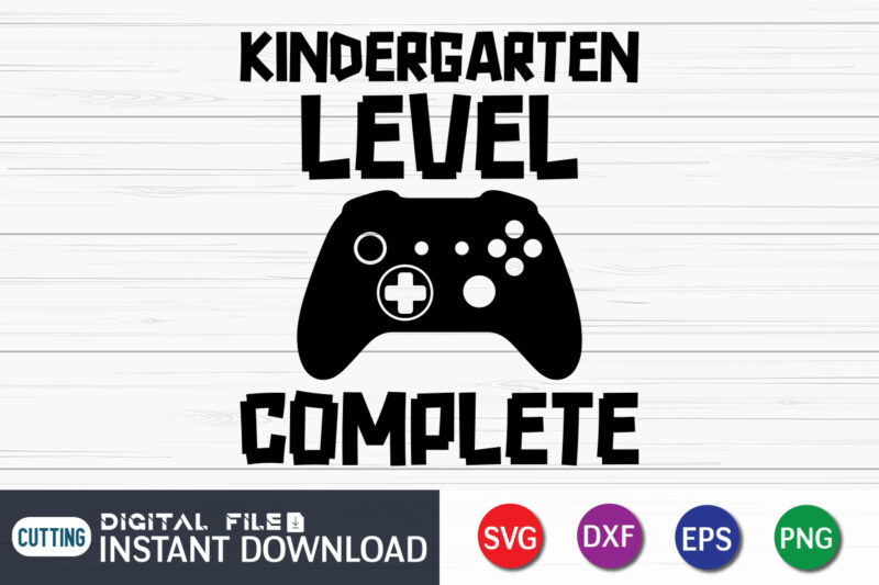 Kindergarten Level Complete t shirt vector illustration, Gamer Shirt, Video Game SVG, Gamer Cut File
