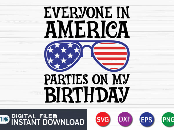 Everyone in america parties on my birthday svg shirt print template vector clipart