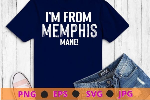 I’m from memphis mane 901 tigers tennessee funny fashion t-shirt design svg, funny, saying, cute file