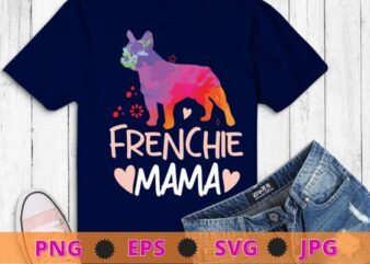 Frenchie Mama Colorful French Bulldog Gifts Dog Mom T-Shirt design svg, funny, saying, cute file