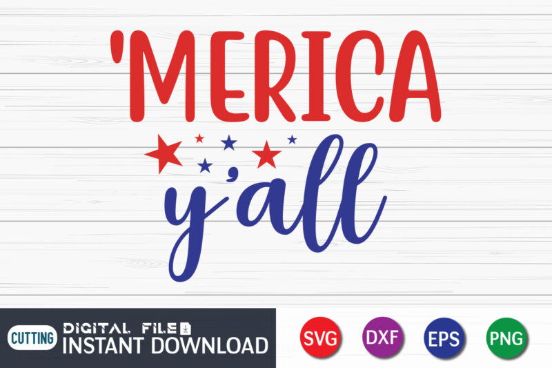 Merica Y'all T Shirt Vector, 4th of July shirt, 4th of July svg quotes, American Flag svg, ourth of July svg, Independence Day svg, Patriotic svg, American Flag SVG, 4th