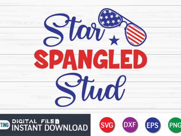 Star spangled stud t shirt, 4th of july shirt, 4th of july svg quotes, american flag svg, ourth of july svg, independence day svg, patriotic svg, american flag svg, 4th