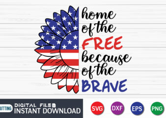 Home Of The Free Because Of The Brave Sunflower T Shirt, 4th of July shirt, 4th of July svg quotes, American Flag svg, ourth of July svg, Independence Day svg,