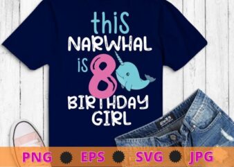 This Narwhal is 8 – 8th Birthday Girls Gift Premium T-Shirt design svg, funny, saying, cute file, screen print, print ready, vector eps, editable eps, shirt design png, quote,text design