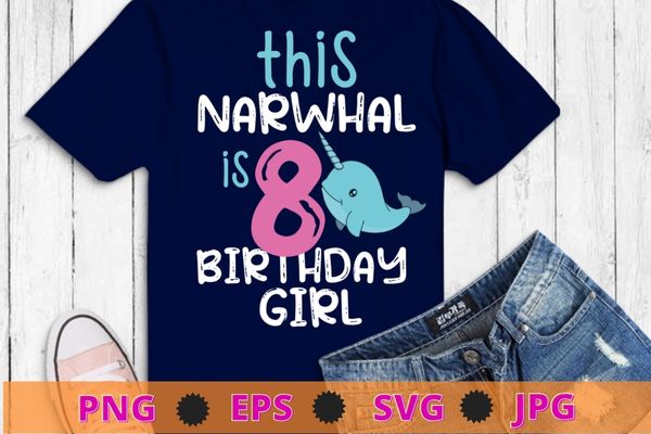 This narwhal is 8 – 8th birthday girls gift premium t-shirt design svg, funny, saying, cute file, screen print, print ready, vector eps, editable eps, shirt design png, quote,text design