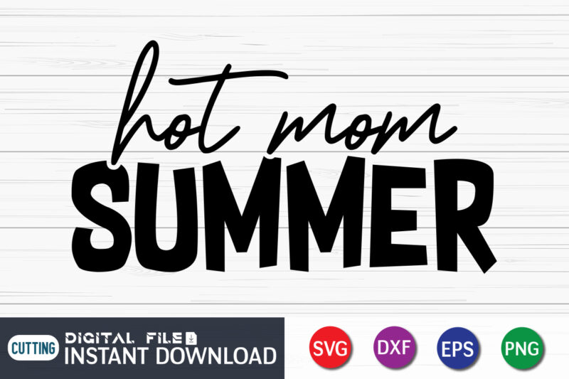 Hot Mom Summer SVG Shirt Print template, Summer shirt, Summer svg quotes, summer SVG Bundle, beach life shirt svg, summer t shirt vector graphic, summer t shirt vector illustration, Summer