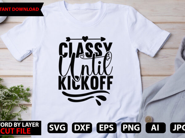 Classy until kickoff vector t-shirt design