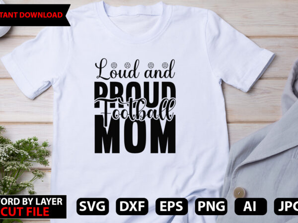 Loud and proud football mom vector t-shirt design