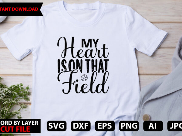 My heart is on that field vector t-shirt design