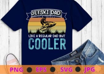 Vintage Retro Jet Ski Dad Like A Regular jet ski apparel Dad T-Shirt design svg, funny, saying, cute file, screen print