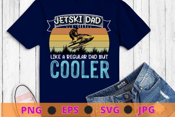 Vintage retro jet ski dad like a regular jet ski apparel dad t-shirt design svg, funny, saying, cute file, screen print