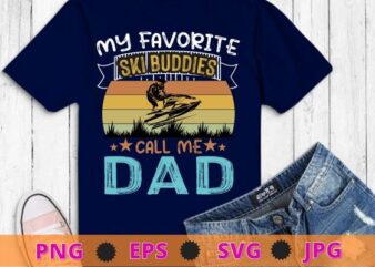 My Favorite Ski Buddies Call Me Dad funny skiing vintage T-Shirt design svg, funny, saying, cute file