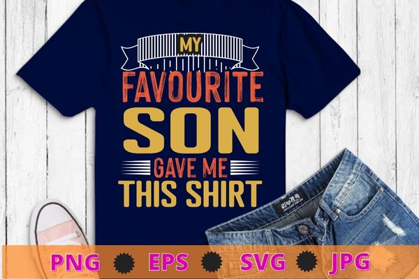 My Favorite son Gave Me This Shirt Funny Father's Day T-Shirt design svg, funny, saying, cute file, screen print, ready, Buy t-shirt designs