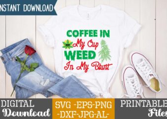 Coffee In My Cup Weed In My Blunt,Weed 60 tshirt design , 60 cannabis tshirt design bundle, weed svg bundle,weed tshirt design bundle, weed svg bundle quotes, weed graphic tshirt