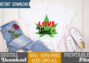 Love Weed,Weed 60 tshirt design , 60 cannabis tshirt design bundle, weed svg bundle,weed tshirt design bundle, weed svg bundle quotes, weed graphic tshirt design, cannabis tshirt design, weed vector