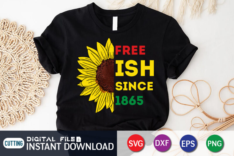 Juneteenth free-ish since 1865 sunflower svg shirt vector, freedom day flag shirt, juneteenth shirt, free-ish since 1865 svg, black lives matter shirt, juneteenth vector clipart, juneteenth svg t shirt designs for sale