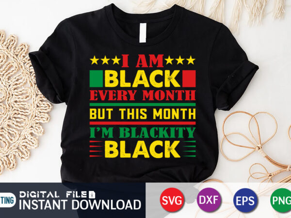I am black every month but this month i’m blackity black svg shirt, juneteenth shirt, free-ish since 1865 svg, black lives matter shirt, juneteenth quotes cut file, independence day shirt, t shirt design for sale