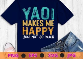 Yaoi Make Me Happy You Not So Much T-Shirt design svg funny, saying, cute file
