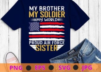 My Brother Is A Soldier Airman Proud Air Force Sister Gift T-Shirt design svg,