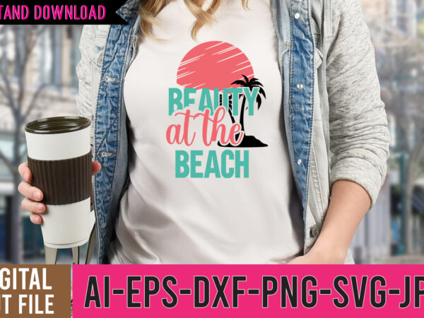 Beauty at the beach tshirt design ,beauty at the beach svg design , beaches be crazy tshirt design, summer vibes only svg cut file , summer tshirt design bundle,summer tshirt