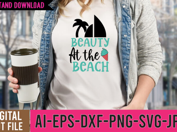 Beauty at the beach svg design ,beauty at the beach tshirt design , beaches be crazy tshirt design, summer vibes only svg cut file , summer tshirt design bundle,summer tshirt