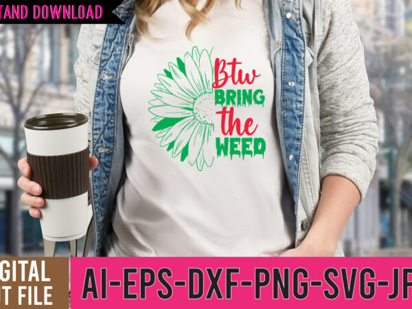 Btw bring the weed tshirt design,btw bring the weed svg design , 60 cannabis tshirt design bundle, weed svg bundle,weed tshirt design bundle, weed svg bundle quotes, weed graphic tshirt
