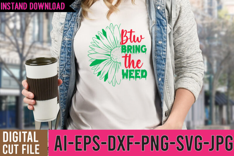 Weed SVG bundle , Weed SVG Bundle Quotes, Cannabis Tshirt Design , Btw bring the weed tshirt design,btw bring the weed svg design , 60 cannabis tshirt design bundle, weed