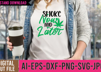 Smoke Now And Later Tshirt Design ,Smoke Now And Later SVG Cut File , 60 cannabis tshirt design bundle, weed svg bundle,weed tshirt design bundle, weed svg bundle quotes, weed