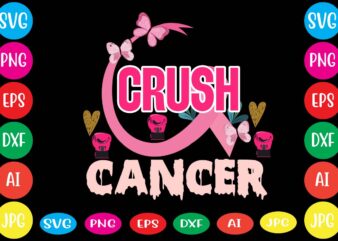 Crush Cancer,Breast cancer awareness svg cut file , breast cancer awareness tshirt design, 20 mental health vector t-shirt best sell bundle design,mental health svg bundle, inspirational svg, positive svg, motivational