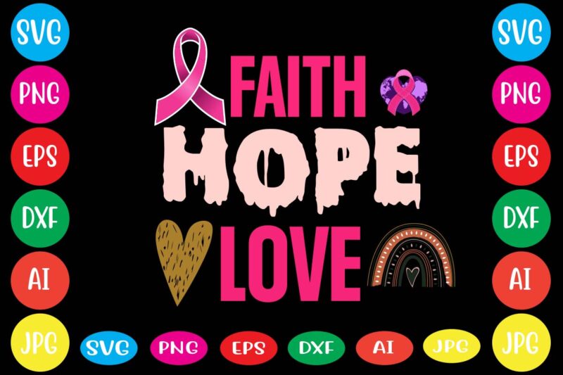 Faith Hope Love,Breast cancer awareness svg cut file , breast cancer awareness tshirt design, 20 mental health vector t-shirt best sell bundle design,mental health svg bundle, inspirational svg, positive svg,