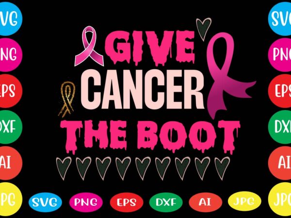 Give cancer the boot,breast cancer awareness svg cut file , breast cancer awareness tshirt design, 20 mental health vector t-shirt best sell bundle design,mental health svg bundle, inspirational svg, positive