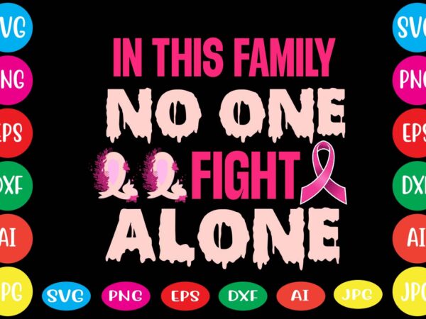 In this family no one fight alone,breast cancer awareness svg cut file , breast cancer awareness tshirt design, 20 mental health vector t-shirt best sell bundle design,mental health svg bundle,