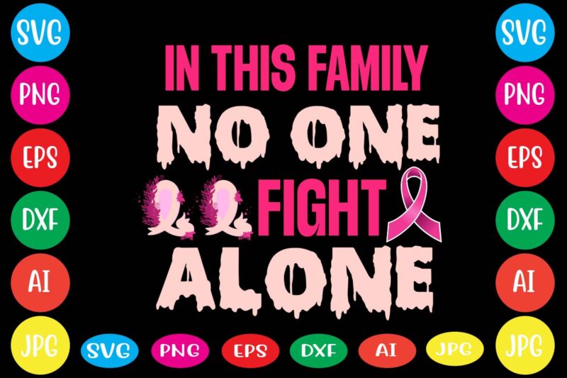In This Family No One Fight Alone,Breast cancer awareness svg cut file , breast cancer awareness tshirt design, 20 mental health vector t-shirt best sell bundle design,mental health svg bundle,