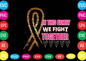 In This Family We Fight Together,Breast cancer awareness svg cut file , breast cancer awareness tshirt design, 20 mental health vector t-shirt best sell bundle design,mental health svg bundle, inspirational