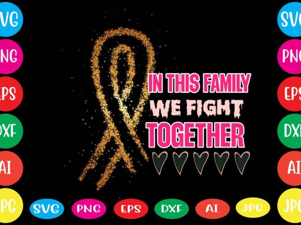 In this family we fight together,breast cancer awareness svg cut file , breast cancer awareness tshirt design, 20 mental health vector t-shirt best sell bundle design,mental health svg bundle, inspirational