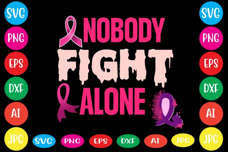 Nobody Fight Alone,Breast cancer awareness svg cut file , breast cancer awareness tshirt design, 20 mental health vector t-shirt best sell bundle design,mental health svg bundle, inspirational svg, positive svg,