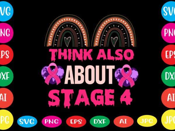 Think also about stage 4,breast cancer awareness svg cut file , breast cancer awareness tshirt design, 20 mental health vector t-shirt best sell bundle design,mental health svg bundle, inspirational svg, Think also about stage 4,breast cancer awareness svg cut file , breast cancer awareness tshirt design, 20 mental health vector t-shirt best sell bundle design,mental health svg bundle, inspirational svg,