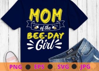 Mom Of The Bee Day Girl Hive Party Matching Birthday Sweet T-Shirt design svg, bee mom,