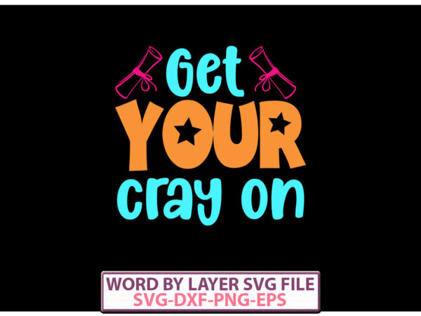 Get your cray on vector t-shirt design