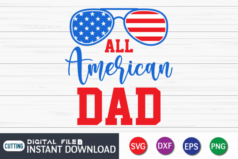 All American Dad 4th of july svg shirt, All American Dad PNG, American Dad shirt