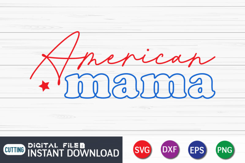 American mama 4th of july svg shirt, 4th of July shirt, 4th of July svg quotes, American Flag svg, ourth of July svg, Independence Day svg, Patriotic svg, 4th of