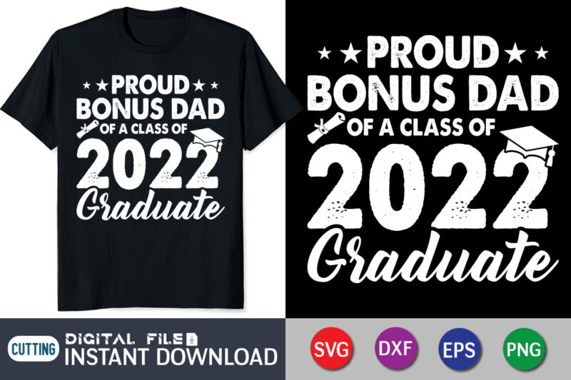Proud Bonus Dad Of a Class of 2022 Graduate t shirt vector graphic, Class of 2022 Graduate shirt