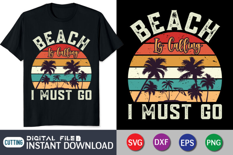 Beach is Calling I must Go svg shirt, beach shirt, beach life shirt print templete